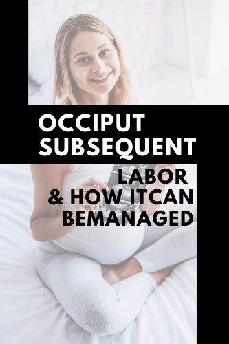 Occiput Subsequent Does This Really Influence Labor And How It Can Be Managed