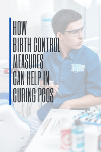 How Birth Control Measures Can Help In Curing Pcos