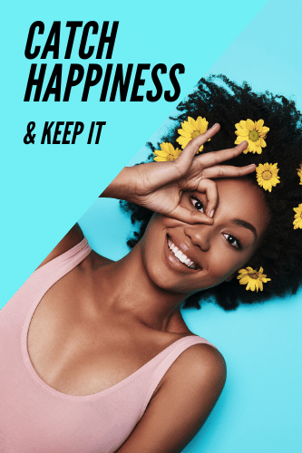 Catch Happiness And Keep It