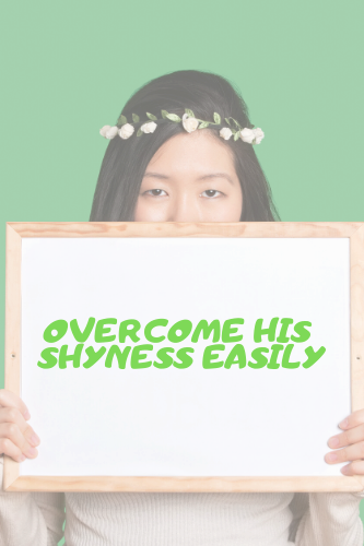 Overcome His Shyness Easily