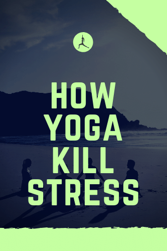 How Yoga Kills Stress 3 Golden Rules Of Doing Yoga