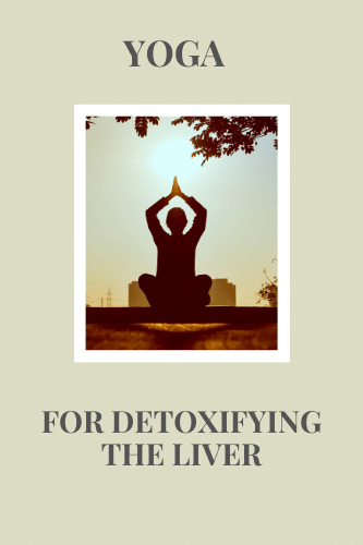 Yoga For Detoxifying The Liver