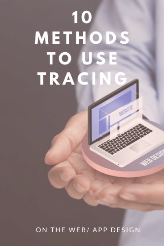 10 Methods To Use Tracing On The Web Or App Design